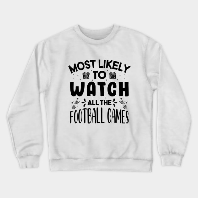 Most Likely To Watch All The Football Games Funny Christmas Gift Crewneck Sweatshirt by norhan2000